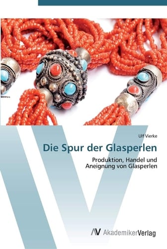 Die Spur der Glasperlen: Produktion, Handel und Aneignung von Glasperlen (German Edition)