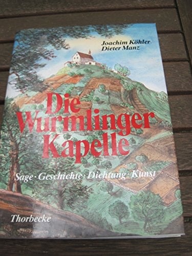 Die Wurmlinger Kapelle: Sage, Geschichte, Dichtung, Kunst (German Edition)