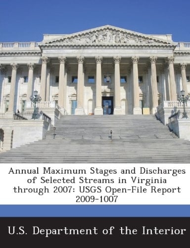 Annual Maximum Stages and Discharges of Selected Streams in Virginia through 2007: USGS Open-File Report 2009-1007
