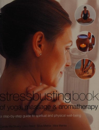 Stress Busting Book of Massage, Aromatherapy & Yoga A Step-by-step Guide to Spiritual and Physical Well-being