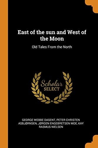 East of the Sun and West of the Moon Old Tales from the North