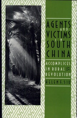 Agents and Victims in South China Accomplices in Rural Revolution