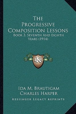 The Progressive Composition Lessons: Book 3, Seventh And Eighth Years (1914)