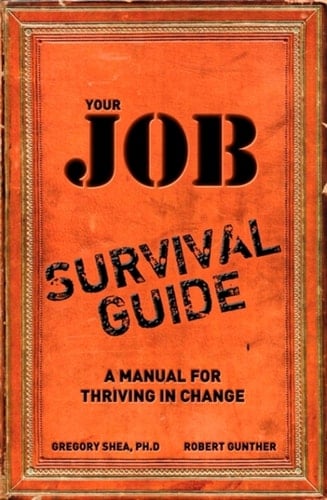 Your Job Survival Guide: A Manual for Thriving in Change