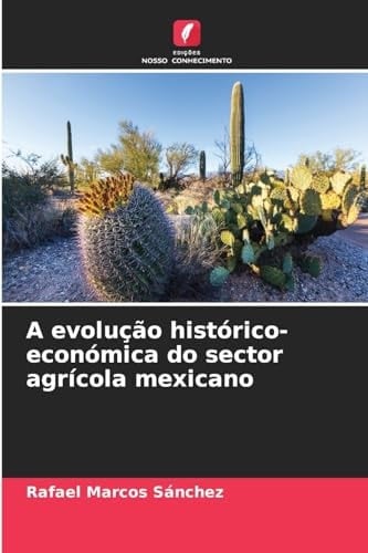 A evolução histórico-económica do sector agrícola mexicano (Portuguese Edition)