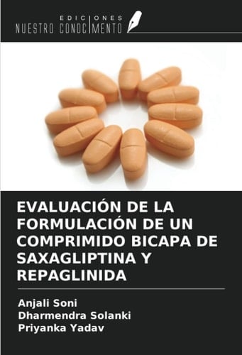 EVALUACIÓN DE LA FORMULACIÓN DE UN COMPRIMIDO BICAPA DE SAXAGLIPTINA Y REPAGLINIDA (Spanish Edition)