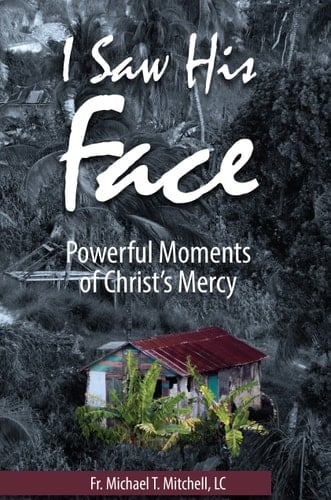 I Saw His Face Powerful Moments of Christ's Mercy