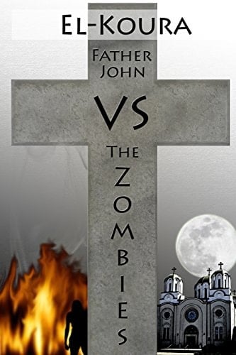Father John Vs the Zombies An End Times Novel of the Zombie Apocalypse