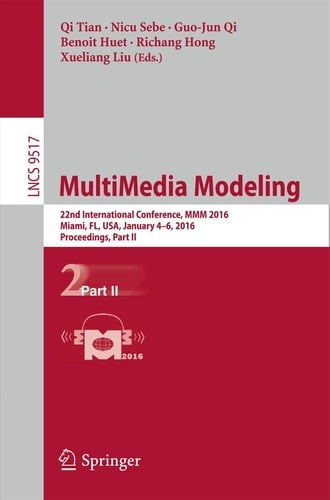 MultiMedia Modeling 22nd International Conference, MMM 2016, Miami, FL, USA, January 4-6, 2016, Proceedings, Part II