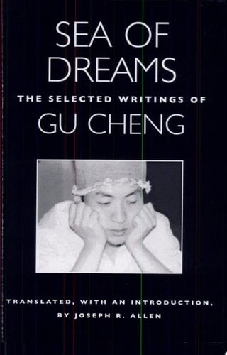 Sea of Dreams The Selected Writings of Gu Cheng