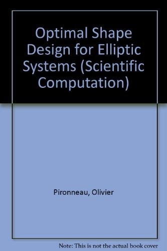 Optimal Shape Design for Elliptic Systems (SPRINGER SERIES IN COMPUTATIONAL PHYSICS)