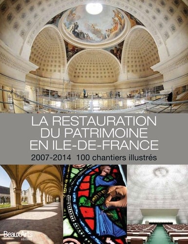 2007-2014 : la restauration du patrimoine en Île-de-France : 100 chantiers illustrés