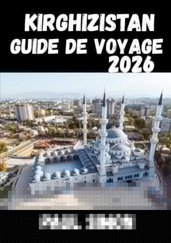 Kirghizistan Guide de voyage 2026 (French Edition)