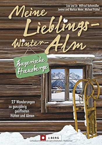 Meine Lieblings-Winter-Alm, Bayerische Hausberge 27 Wanderungen zu ganzjährig geöffneten Hütten und Almen