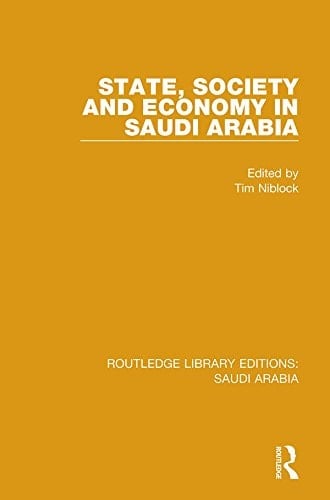 State, Society and Economy in Saudi Arabia (RLE Saudi Arabia) (Routledge Library Editions: Saudi Arabia Book 6)