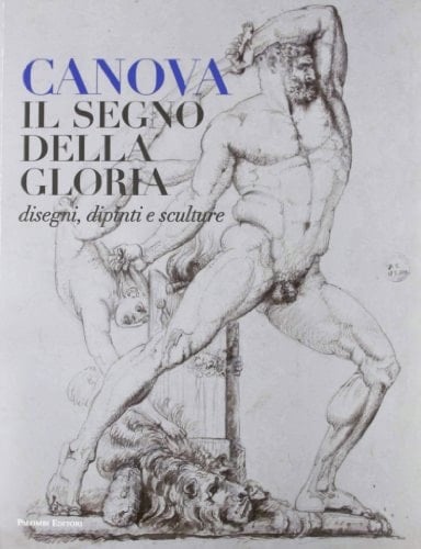 Canova il segno della gloria : disegni, dipinti e sculture