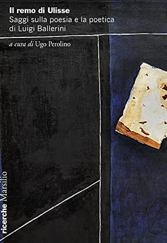 Il remo di Ulisse saggi sulla poesia e la poetica di Luigi Ballerini