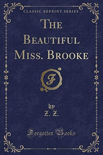 The Beautiful Miss. Brooke (Classic Reprint)