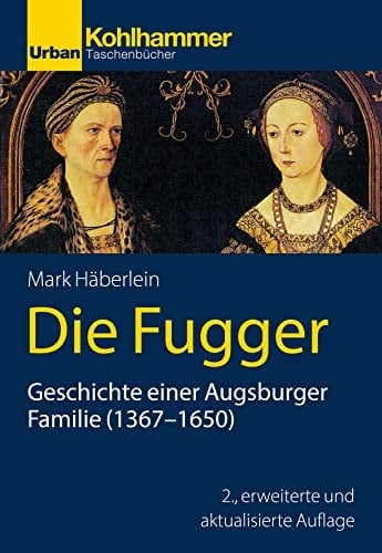 Die Fugger Geschichte einer Augsburger Familie (1367-1650)