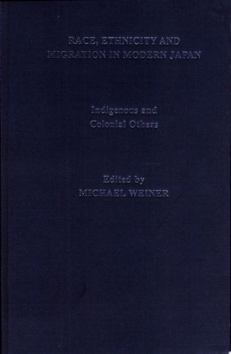 Race, Ethnicity and Migration in Modern Japan: Indigenous and colonial others