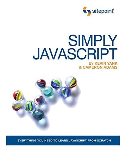 Simply JavaScript: Everything You Need to Learn JavaScript From Scratch