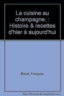 La cuisine au champagne. Histoire & recettes d'hier à aujourd'hui