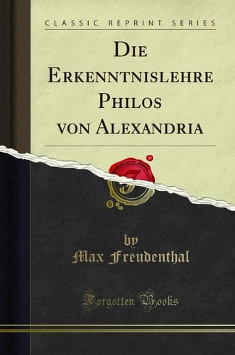 Die Erkenntnislehre Philos Von Alexandria (Classic Reprint)