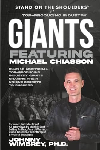 Stand on the Shoulders of Top Producing Industry Giants Featuring Michael Chiasson (Stand on the Shoulders of Giants)