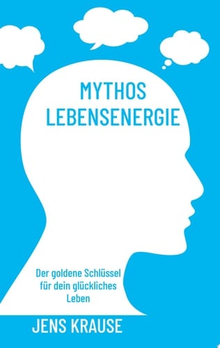 Mythos Lebensenergie Der goldene Schlüssel für dein glückliches Leben