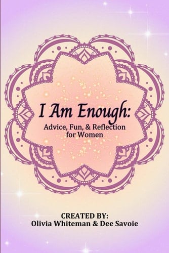 I Am Enough: Advice, Fun, & Reflections for Women