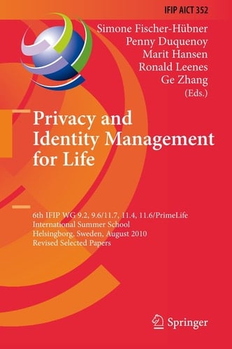 Privacy and Identity Management for Life 6th IFIP WG 9.2, 9.6/11.7, 11.4, 11.6/PrimeLife International Summer School, Helsingborg, Sweden, August 2-6, 2010, Revised Selected Papers