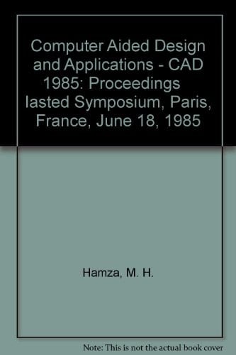 Computer Aided Design and Applications - CAD 1985: Proceedings Iasted Symposium, Paris, France, June 18, 1985
