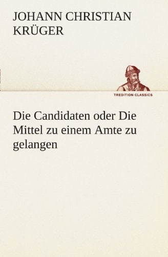 Die Candidaten Oder Die Mittel Zu Einem Amte Zu Gelangen