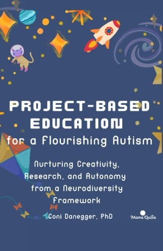 Project-based Education for a Flourishing Autism: Nurturing Creativity, Research, and Autonomy from a Neurodiversity Framework (Development and Education)