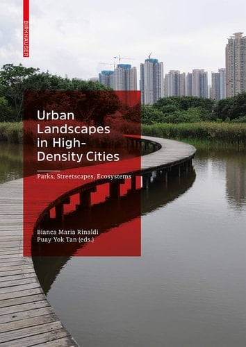 Urban Landscapes in High-Density Cities Parks, Streetscapes, Ecosystems