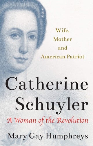 Catherine Schuyler A Woman of the Revolution
