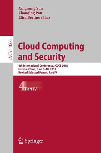 Cloud Computing and Security 4th International Conference, ICCCS 2018, Haikou, China, June 8–10, 2018, Revised Selected Papers, Part IV