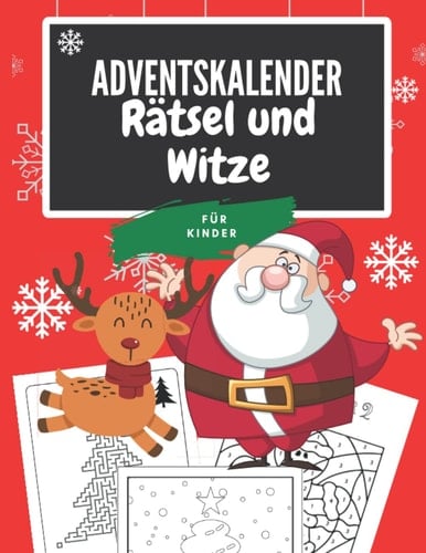 Adventskalender 2022 mit Rätsel, Witze und Weihnachtsausmalbilder für Kinder 6 bis 8: Spass fur 24 Tage bis Weihnachten, Weihnachtsmalbuch, Witzebuch, Rätselbuch. (German Edition)