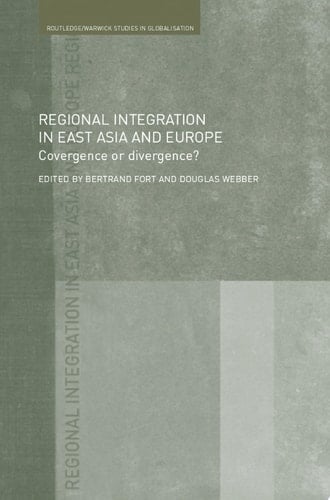 Regional Integration in East Asia and Europe Convergence or Divergence?