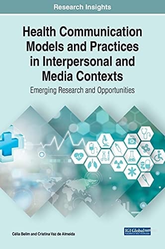 Health Communication Models and Practices in Interpersonal and Media Contexts Emerging Research and Opportunities