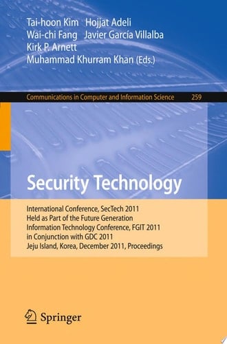 Security Technology International Conference, SecTech 2011, Held as Part of the Future Generation Information Technology Conference, FGIT 2011, in Conjunction with GDC 2011, Jeju Island, Korea, December 8-10, 2011. Proceedings