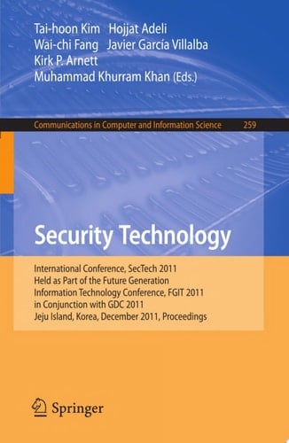 Security Technology International Conference, SecTech 2011, Held as Part of the Future Generation Information Technology Conference, FGIT 2011, in Conjunction with GDC 2011, Jeju Island, Korea, December 8-10, 2011. Proceedings