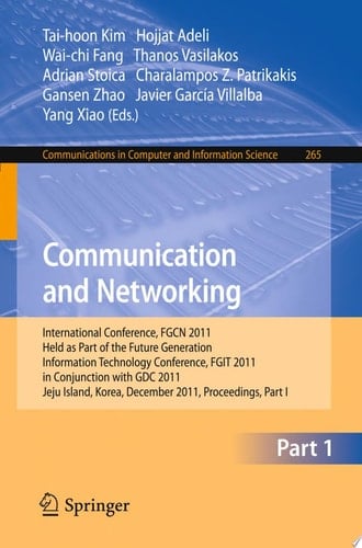 Communication and Networking International Conference, FGCN 2011, Held as Part of the Future Generation Information Technology Conference, FGIT 2011, in Conjunction with GDC 2011, Jeju Island, Korea, December 8-10, 2011. Proceedings