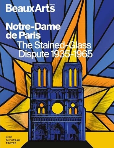 Notre-Dame de Paris The Stained-Glass Dispute 1935-1965