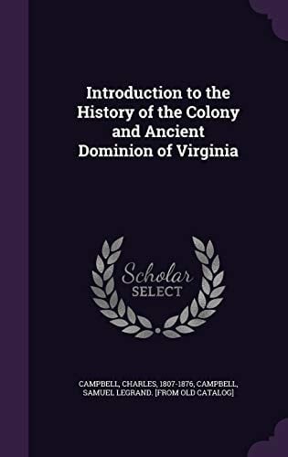 Introduction to the History of the Colony and Ancient Dominion of Virginia