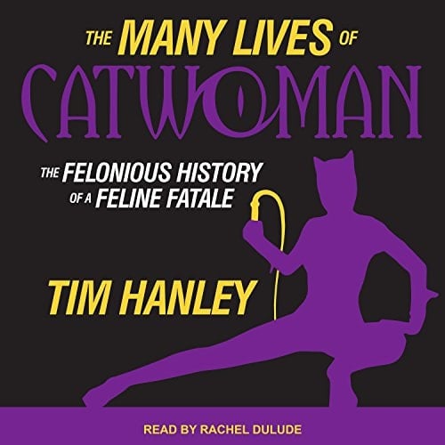 The Many Lives of Catwoman: The Felonious History of a Feline Fatale
