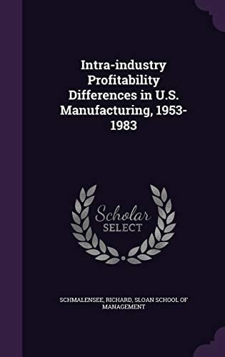 Intra-Industry Profitability Differences in U. S. Manufacturing, 1953-1983