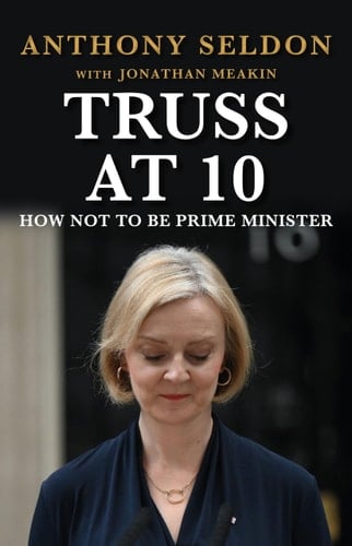 Truss at 10 How Not to be Prime Minister