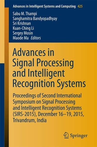 Advances in Signal Processing and Intelligent Recognition Systems Proceedings of Second International Symposium on Signal Processing and Intelligent Recognition Systems (SIRS-2015) December 16-19, 2015, Trivandrum, India