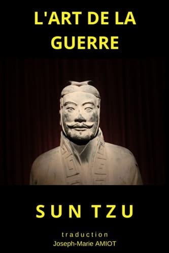 L'art de la guerre: texte provenant de la première traduction originale du Père AMIOT (French Edition)